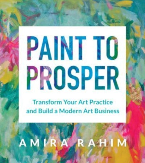 Paint To Prosper Transform Your Art Practice and Build A Mod