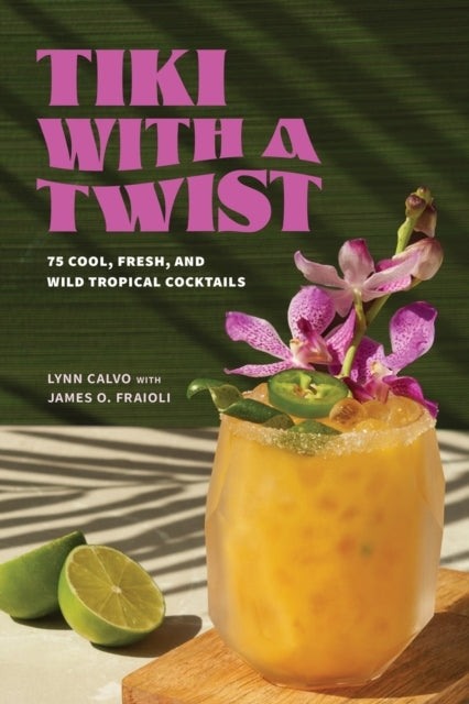 Tiki With A Twist 75 Cool, Fresh, and Wild Tropical Cocktail