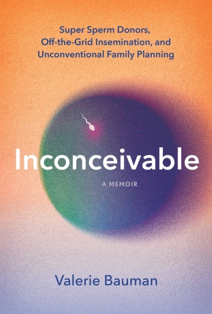 Inconceivable Super Sperm Donors, off-The-Grid Insemination,