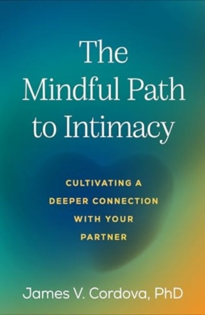 The Mindful Path To Intimacy Cultivating A Deeper Connection