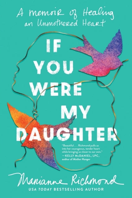 If You Were My Daughter A Memoir Of Healing An Unmothered He