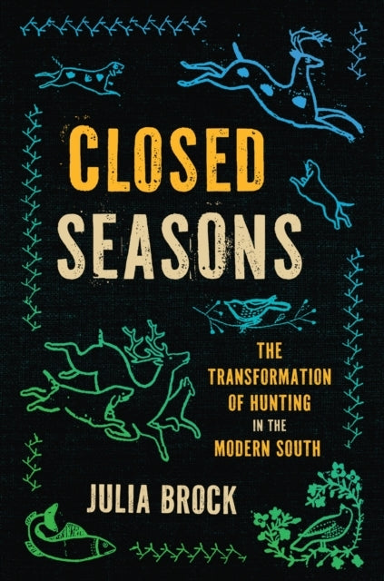 Closed Seasons The Transformation Of Hunting In The Modern S