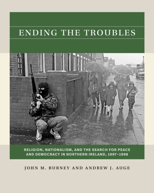 Ending The Troubles Religion, Nationalism, and The Search Fo