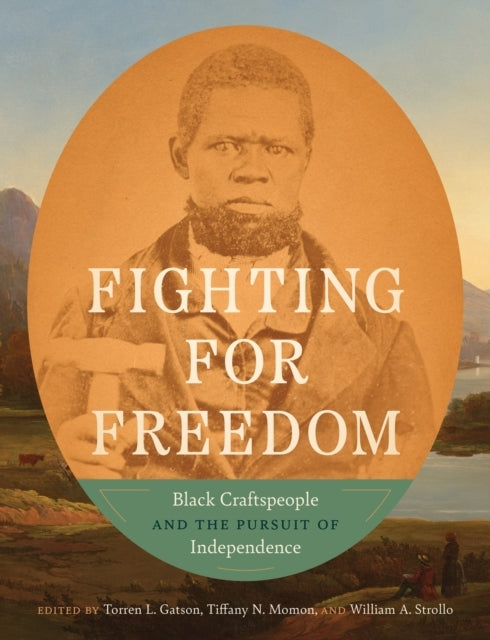 Fighting For Freedom Black Craftspeople And The Pursuit Of I