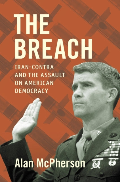 The Breach Iran-Contra And The Assault On American Democracy