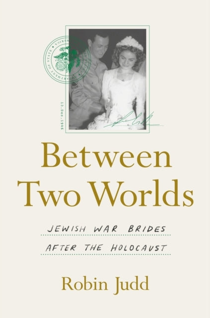 BETWEEN TWO WORLDS JEWISH WAR BRIDES AFTER THE HOLOCAUST