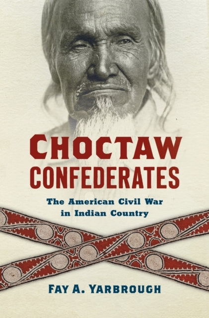 CHOCTAW CONFEDERATES THE AMERICAN CIVIL WAR IN INDIAN COUNTR
