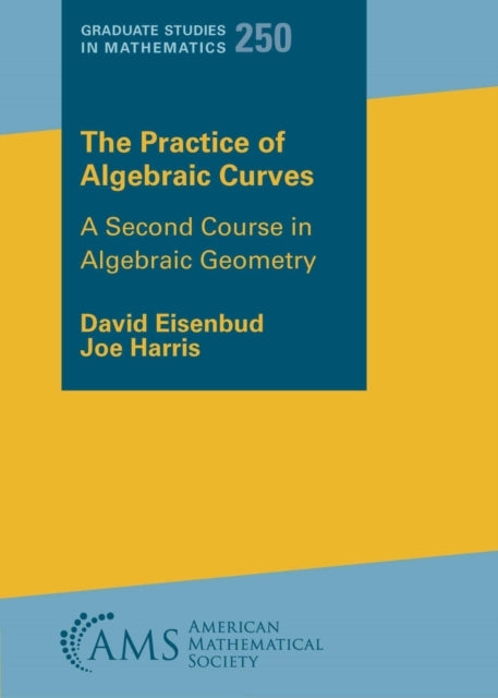 The Practice Of Algebraic Curves - A Second Course In Algebr