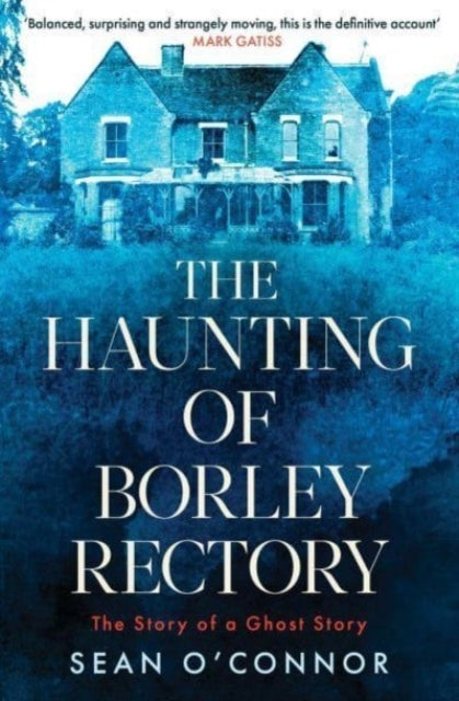 The Haunting of Borley Rectory The Story of A Ghost Story