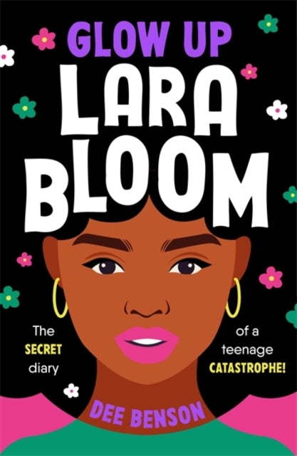 Glow Up, Lara Bloom The Secret Diary Of A Teenage Catastroph