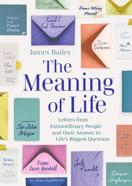 The Meaning Of Life Letters From Extraordinary People And Th