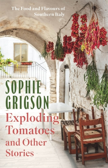 Exploding Tomatoes and Other Stories The Food and Flavours O