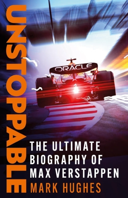 Unstoppable The Ultimate Biography of Three-Time F1 World Ch