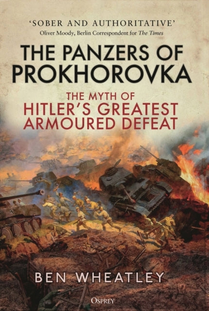 The Panzers Of Prokhorovka The Myth Of Hitler’S Greatest Arm