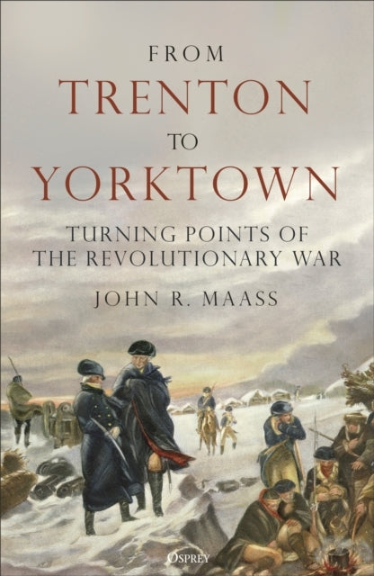 From Trenton To Yorktown Turning Points Of The Revolutionary