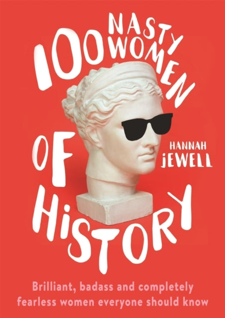 100 Nasty Women of Historybrilliant Badass and Completely F