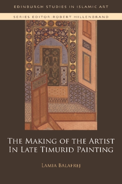 The Making of The Artist In Late Timurid Painting