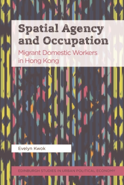 Spatial Agency and Occupation Migrant Domestic Workers In Hong Kong