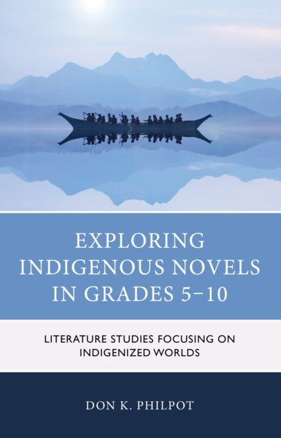 Exploring Indigenous Novels In Grades 5–10 Literature Studies Focusing On Indigenized Worlds