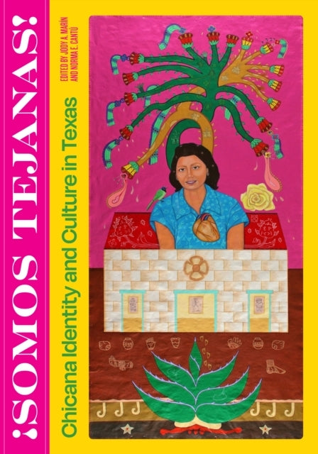 SOMOS TEJANAS! CHICANA IDENTITY AND CULTURE IN TEXAS