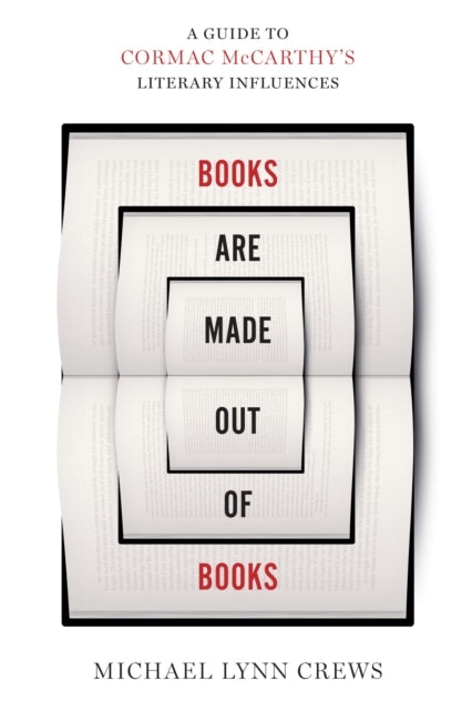 Books Are Made Out of Books A Guide To Cormac Mccarthy'S Literary Influences