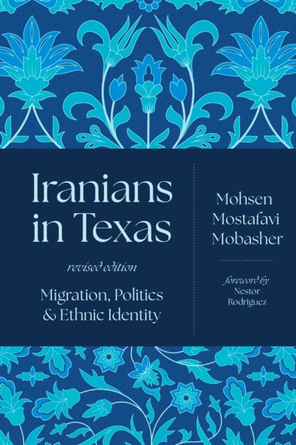 Iranians In Texas Migration, Politics, And Ethnic Identity