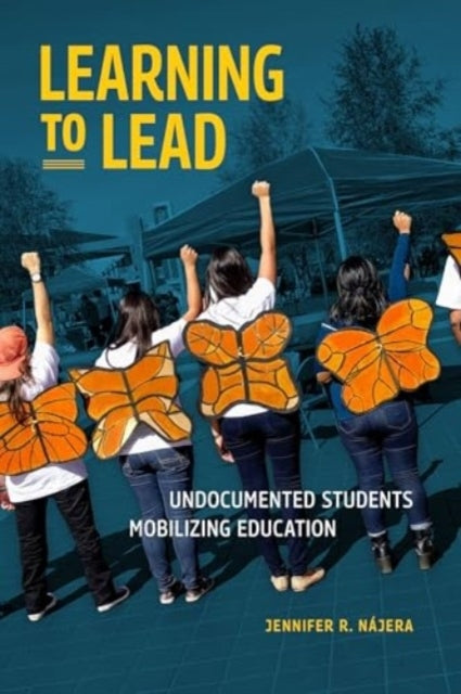 Learning To Lead Undocumented Students Mobilizing Education