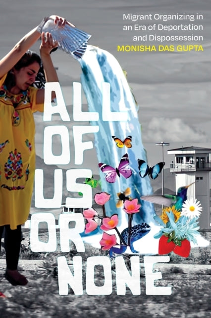 All of Us Or None Migrant Organizing In An Era of Deportation and Dispossession