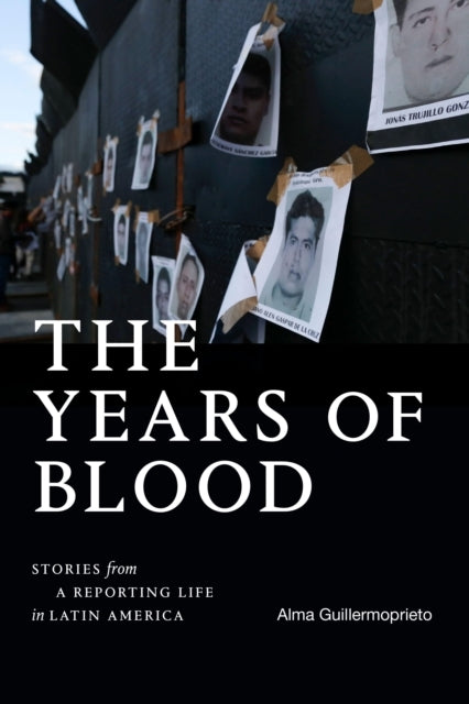 The Years Of Blood Stories From A Reporting Life In Latin Am