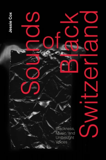 SOUNDS OF BLACK SWITZERLAND BLACKNESS, MUSIC, AND UNTHOUGHT