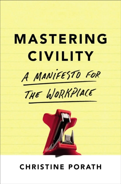 Mastering Civility A Manifesto For The Workplace