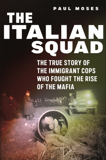The Italian Squad The True Story Of The Immigrant Cops Who F