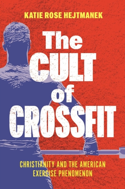The Cult Of Crossfit Christianity And The American Exercise