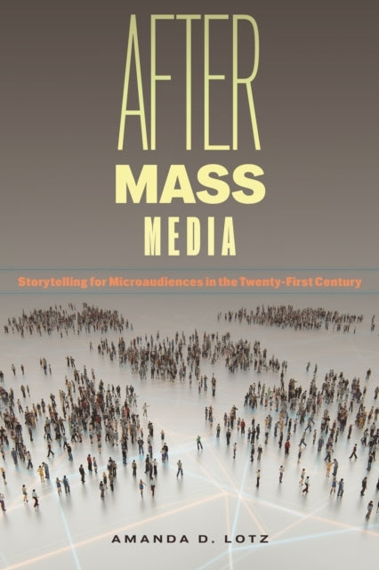 After Mass Media Storytelling For Microaudiences In The Twen
