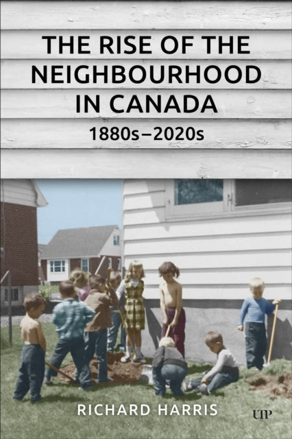 The Rise Of The Neighbourhood In Canada, 1880S-2020S