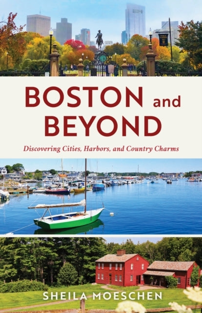 Boston and Beyond Discovering Cities, Harbors, and Country Charms