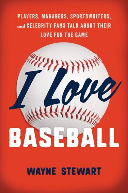 I LOVE BASEBALL PLAYERS, MANAGERS, SPORTSWRITERS, AND FANS T