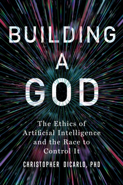 BUILDING A GOD THE ETHICS OF ARTIFICIAL INTELLIGENCE AND THE