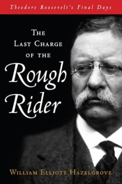 The Last Charge Of The Rough Rider Theodore Roosevelt'S Fina