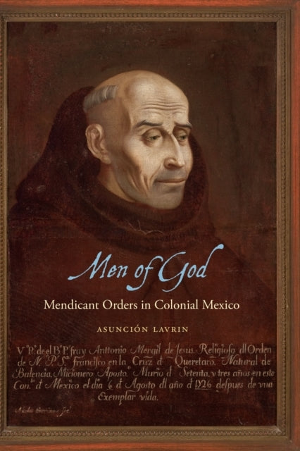 Men Of God Mendicant Orders In Colonial Mexico