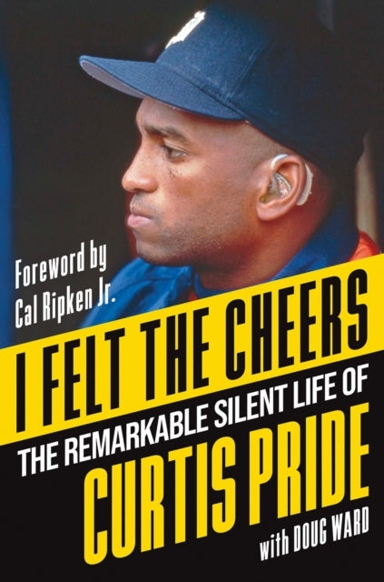I FELT THE CHEERS THE REMARKABLE SILENT LIFE OF CURTIS PRIDE