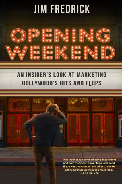 Opening Weekend An Insider'S Look At Marketing Hollywood'S Hits and Flops