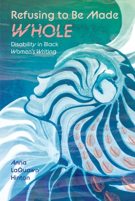 Refusing To Be Made Whole Disability In Black Women'S Writin