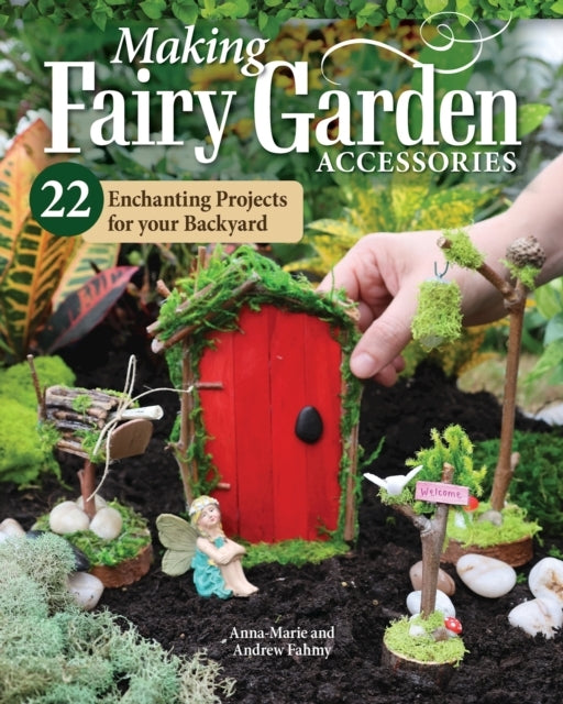 How to Make Backyard Fairy Garden Accessories: 22 Enchanting Projects