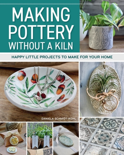 MAKING POTTERY WITHOUT A KILN HAPPY LITTLE PROJECTS TO MAKE