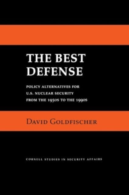 THE BEST DEFENSE POLICY ALTERNATIVES FOR U.S. NUCLEAR SECURI