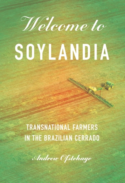 Welcome To Soylandia Transnational Farmers In The Brazilian