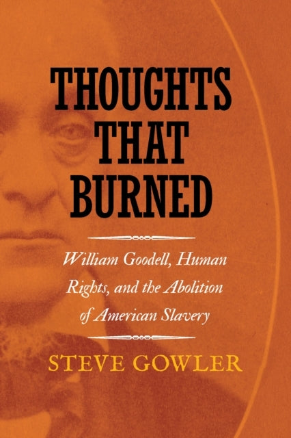 Thoughts That Burned William Goodell, Human Rights, And The