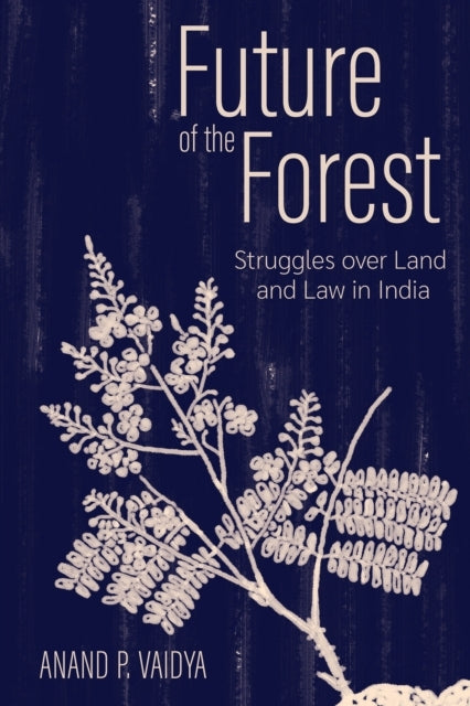 Future Of The Forest Struggles Over Land And Law In India