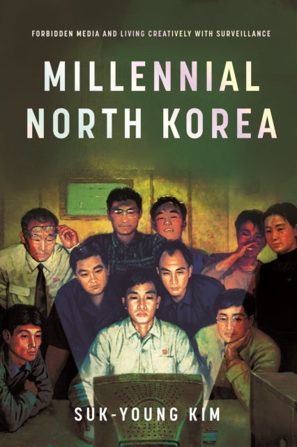 Millennial North Korea Forbidden Media and Living Creatively With Surveillance